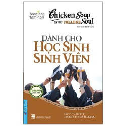 Chicken Soup For The College Soul - Dành Cho Học Sinh Sinh Viên (Song Ngữ Anh - Việt) - Jack Canfield, Mark Victor Hansen 104205