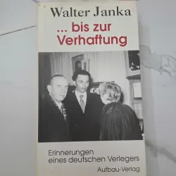 bis zur Verhaftung (Đến lúc bị bắt) - Walter Janka - Hồi ký (Đức) 1020677