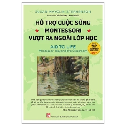 Hỗ Trợ Cuộc Sống - Montessori Vượt Ra Ngoài Lớp Học - Susan Mayclin Stephenson (Mới 100%) Phương pháp giáo dục trẻ các nước, NXB Phụ Nữ - SÁCH ĐẠI HỌC