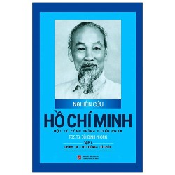 Nghiên Cứu Hồ Chí Minh - Một Số Công Trình Tuyển Chọn - Tập 1: Chính Trị - Tư Tưởng - Tổ Chức (Bìa Cứng) - PGS. TS. Bùi Đình Phong 175486