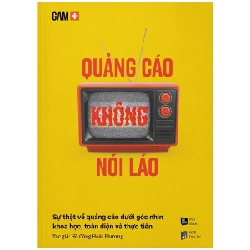 GAM+ Quảng Cáo Không Nói Láo - Sự Thật Về Quảng Cáo Dưới Góc Nhìn Khoa Học, Toàn Diện Và Thực Tiễn - Hồ Công Hoài Phương