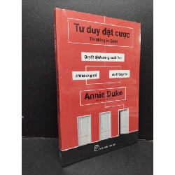 Tư duy đặt cược - Quyết định sáng suốt hơn khi không có đủ thông tin mới 100% HCM1209 Annie Duke KỸ NĂNG