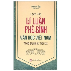 Lịch Sử Lí Luận Phê Bình Văn Học Việt Nam Từ Khởi Đầu Đến Hết Thế Kỉ XX - Trương Bá Đĩnh