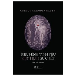 Siêu Hình Tình Yêu - Siêu Hình Sự Chết - Arthur Schopenhauer