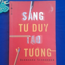 Sáng tư duy tạo ý tưởng - Bernhard Schroeder