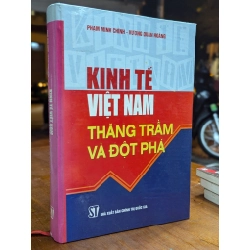 KINH TẾ VIỆT NAM THĂNG TRẦM VÀ ĐỘT PHÁ - PHẠM MINH CHÍNH & VƯƠNG QUÂN HOÀNG 195486