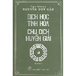 Dịch học tinh hoa - Chu dịch Huyền giải (BC) - Thu Giang Nguyễn Duy Cần 2021 New 100% HCM.PO 47804