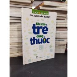 Khi cho trẻ dùng thuốc - PGS.TS Nguyễn Hữu Đức