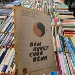 BẤM HUYỆT CHỮA BỆNH (TẬP 1) - B.S CHU QUỐC TRƯỜNG, PHAN NHƯ LONG, ĐINH NHƯ BÌNH