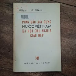 Phấn đấu xây dựng nước Việt Nam xã hội chủ nghĩa giàu đẹp - Lê Duẩn