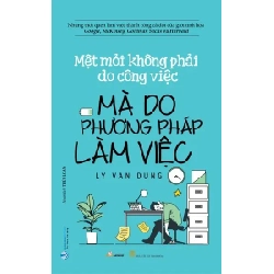 Mệt mỏi không phải do công việc mà do phương pháp làm việc mới 100% HCM.PO Lý Văn Dũng 180289