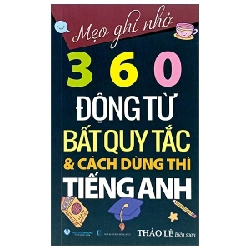 Mẹo Ghi Nhớ 360 Động Từ Bất Quy Tắc Và Cách Dùng Thì Tiếng Anh - Thảo Lê