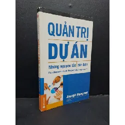 [Sách Cũ SCGR] Quản trị dự án những nguyên tắc căn bản mới 90% ố nhẹ 2014 HCM0107 Joseph Heagney QUẢN TRỊ