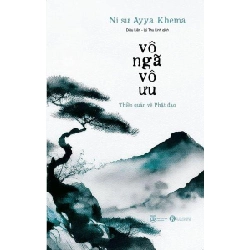 Vô ngã vô ưu (Tái bản 2024) Ni sư Ayya Khema - Thái Hà Books TÂM LINH - TÔN GIÁO - THIỀN Blogmeo 27525