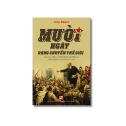 Mười ngày rung chuyển thế giới - John Reed