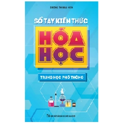 Sổ Tay Kiến Thức Hóa Học Trung Học Phổ Thông - Dương Thị Mai Hiên