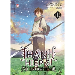 Thánh Hiệp Sĩ Nơi Tận Cùng Thế Giới - Tập 1 - Mutsumi Okubashi, Kanata Yanagino, Kususaga Rin