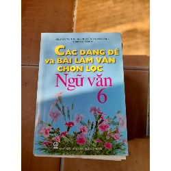 Các Dạng Đề Và Bài Làm Văn Chọn Lọc Ngữ Văn 6 - Nguyễn Thị Thu Hà, Nguyễn Thị Văn Hồng, Trần Thị Thành 2014 (Tham khảo - luyện thi) VAVO1304-AK3T3