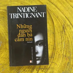 NHỮNG NGƯỜI ĐÀN BÀ CÂM NÍN - NADINE TRINTIGNANT