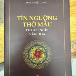 TÍN NGƯỠNG THỜ MẪU TỪ GÓC NHÌN VĂN HOÁ - 100K