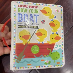ROW ROW ROW YOUR BOAT AND OTHER NURSERY RHYMES with touch and feel : tiếng anh trẻ em