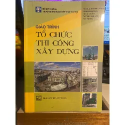 Giáo Trình Tổ Chức Thi Công Xây Dựng- PGS TS Lê Anh Dũng chủ biên- NXB Xây Dựng STB982 Blogmeo 27525