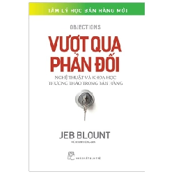 Vượt Qua Phản Đối - Nghệ Thuật Và Khoa Học Thương Thảo Trong Bán Hàng - Jeb Blount ASB.PO Oreka-Blogmeo120125