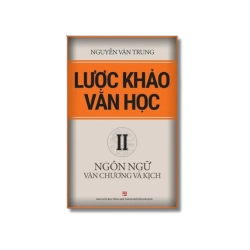 Lược khảo văn học: Ngôn ngữ văn chương và kịch - Nguyễn Văn Trung