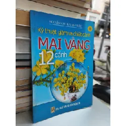 Kỹ thuật giâm và chiết cành mai vàng 12 cánh - Nguyễn Văn Hai