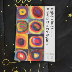 NGHỆ THUẬT KHÔNG CHỈ ĐỂ NGẮM - Susie Hodge 705085