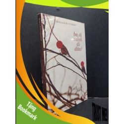 (TẶNG BOOKMARK) Ba ơi mình đi đâu Jean-Louis Fournier 2014 mới 80% ướt nhẹ bìa cong RBK0806 văn học