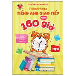 Thành Thạo Tiếng Anh Giao Tiếp Trong 160 Giờ - Tập 2 (2024) - MIS Editorial Team