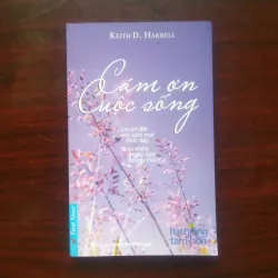 [Sách Sống Đẹp] Cảm Ơn Cuộc Sống (Keith D. Harrell) - Hạt Giống Tâm Hồn