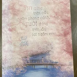 Em đứng trên cầu ngắm phong cảnh, người đứng trên lầu lại ngắm em- Cố tây tước