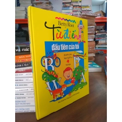 Từ điển đầu tiên của tôi ( dành cho lứa tuổi từ 4 tuổi trở lên ) - Betty Root
