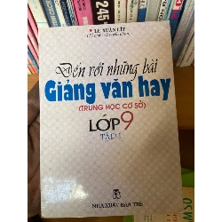 (Sách cũ SCGR) Đến Với Những Bài Giảng Văn Hay Trung Học Cơ Sở Lớp 9 (Tập 1) - Lê Xuân Lít 2000 Tham khảo - luyện thi VAVO-AK1T2 Blogmeo090426