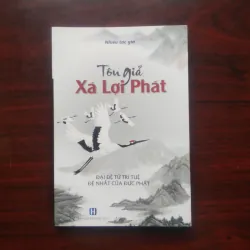 [Sách Phật Giáo] Tôn Giả Xá Lợi Phất - Đại Đệ Tử Trí Tuệ Bậc Nhất