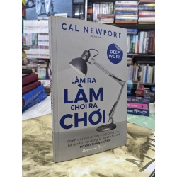 Làm ra làm, chơi ra chơi - Cal Newport