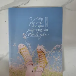 Nếu vui vẻ khó quá, chỉ mong cậu bình yên - Lạc Yên - Tản văn 1020896