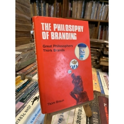 The Philosophy of Branding: Great Philosophers Think Brands - Thom Braun 308712