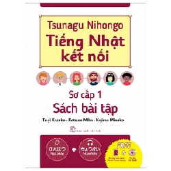 Tsunagu Nihongo - Tiếng Nhật Kết Nối - Sơ Cấp 1 - Sách Bài Tập - Tsuji Azuko, Katsura Miho, Kojima Minako