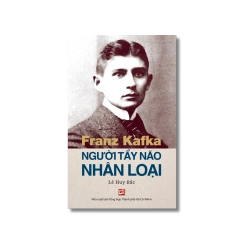 Franz Kafka - Người tẩy não nhân loại - Lê Huy Bắc