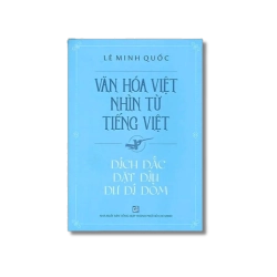 Văn hóa Việt nhìn từ tiếng Việt - Dích dắc dặt dìu dư dí dỏm - Lê Minh Quốc Vanvosach