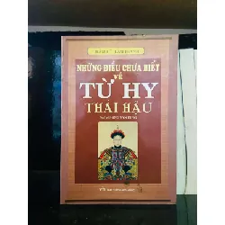 [Sách Cũ SCGR] Những điều chưa biết về Từ Hy Thái Hậu - Thẩm Tử, Lâm Thanh LỊCH SỬ - CHÍNH TRỊ - TRIẾT HỌC VAVO0810