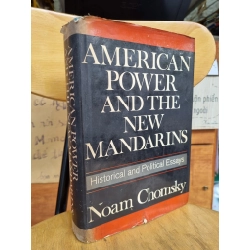 AMERICAN POWER AND THE NEW MANDARINS : HISTORICAL AND POLITICAL ESSAYS - NOAM CHOMSKY