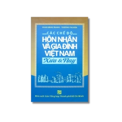 Các chế độ hôn nhân và gia đình Việt Nam xưa và nay - Phan Đăng Thanh ; Trương Thị Hòa
