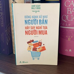 Sách Kinh Tế: Đừng Hành Xử Như Người Bán - Hãy Suy Nghĩ Tựa Người Mua - sách mới 90%