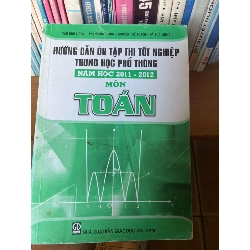 (TẶNG BOOKMARK) Hướng Dẫn Ôn Tập Thi Tốt Nghiệp Trung Học Phổ Thông Năm Học 2011–2012 Môn Toán - Vân Như Cương, Phạm Đức Quang, Nguyễn Thế Thạch, Hà Đức Vượng 2012 Tham khảo - luyện thi RBK-AK1T2