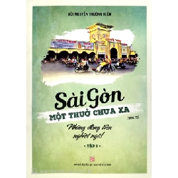 Sài Gòn Một Thuở Chưa Xa - Tập 1: Những Đồng Tiền Nghiệt Ngã - Bùi Nguyễn Trường Kiên (Mới 100%) Lịch sử, địa lí Việt Nam, NXB Tổng Hợp TPHCM - SÁCH ĐẠI HỌC