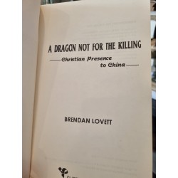 A DRAGON NOT FOR THE KILLING : Christian Presence to China - Brendan Lovett 194942